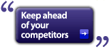 Keep ahead of your competitors